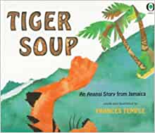 Tiger Soup: An Anansi Story from Jamai