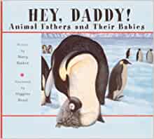 Hey Daddy!: Animal Fathers and Their B