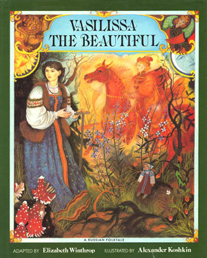 Vasilissa the Beautiful: A Russian Fol