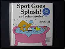 Spot Goes Splash! And Other Stories