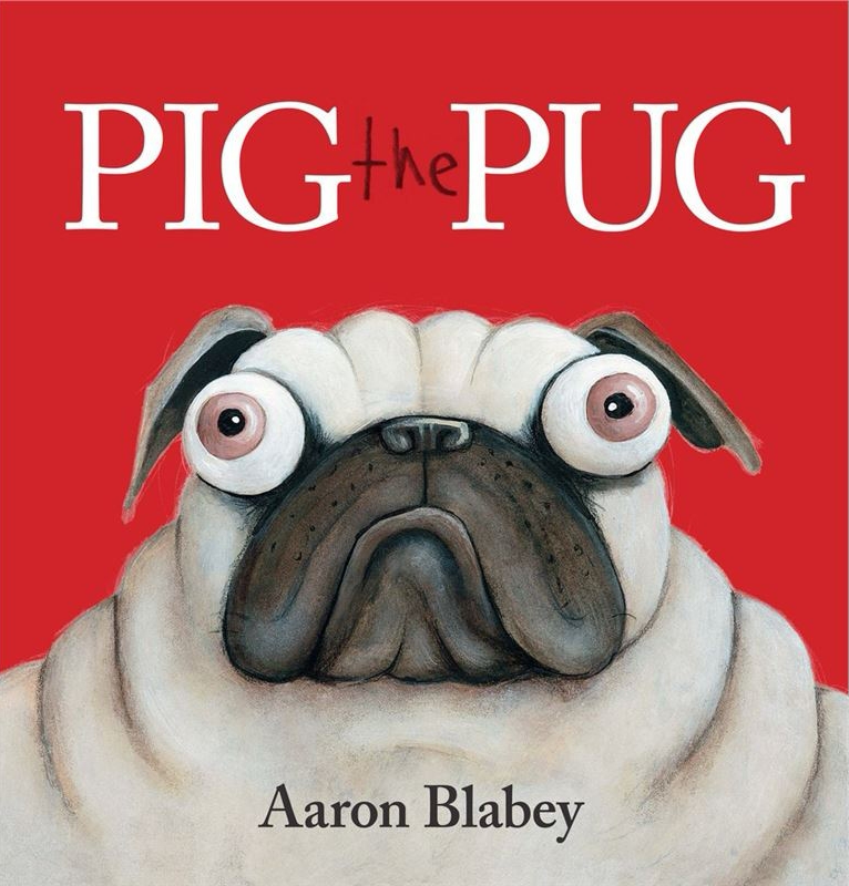 Pig the Pug by Aaron Blabey (Illustrat