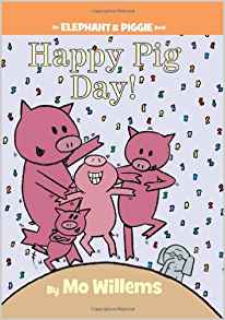 Happy Pig Day! (An Elephant and Piggie