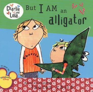 But I Am an Alligator(Charlie and Lola