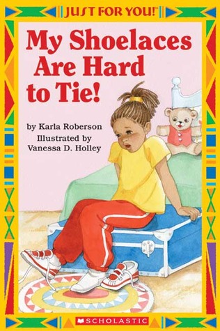 Just For You!: My Shoelaces Are Hard T