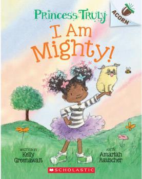 I Am Mighty: An Acorn Book (Princess T