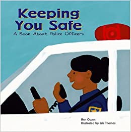 Keeping You Safe: A Book About Police 