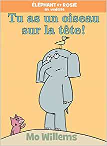 Éléphant Et Rosie: Tu as Un Oiseau Sur