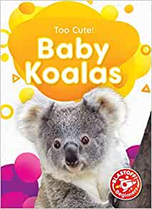 Baby Koalas (Too Cute! Blastoff! Begin