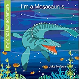 I'm a Mosasaurus (My Early Library: My