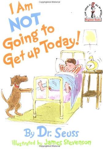 I am Not Going to Get Up Today!