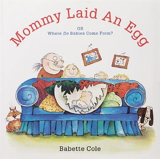 Mommy Laid An Egg: Or, Where Do Babies