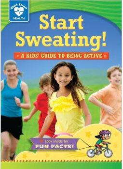 Start Sweating!: A Kids' Guide to Bein