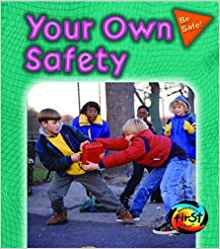 Your Own Safety (Be Safe!)