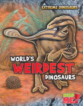 World's Weirdest Dinosaurs (Read Me! E