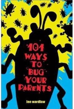 101 Ways to Bug Your Parents
