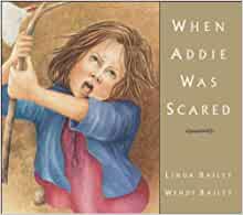 When Addie Was Scared by Linda Bailey 