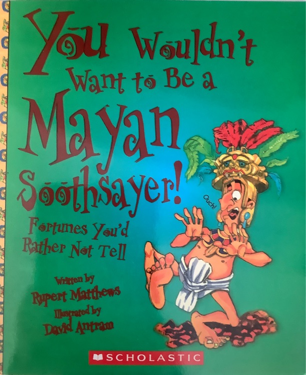 You Wouldn't Want to Be a Mayan Sooths