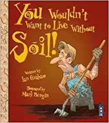 You Wouldn't Want to Live Without Soil
