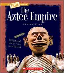 The Aztec Empire (True Books: Ancient 