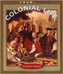 Colonial Life (True Books: American Hi