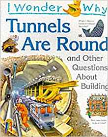 I Wonder Why Tunnels are Round and Oth