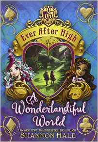 Ever After High#3:A Wonderlandiful Wor