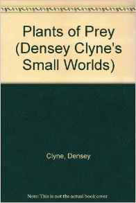 Plants of Prey (Densey Clyne's Small W