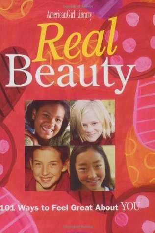 Real Beauty: 101 Ways to Feel Great Ab
