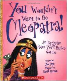 You Wouldn't Want to Be Cleopatra!: An