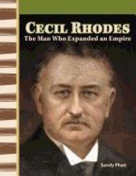 Cecil Rhodes: The Man Who Expanded an