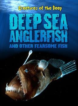 Deep-Sea Anglerfish and Other Fearsome
