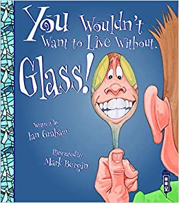 You Wouldn't Want to Live Without Glas