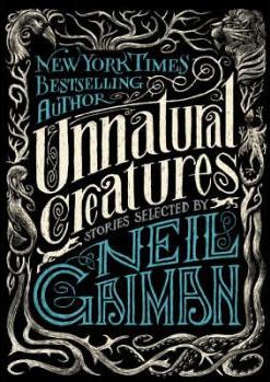 Unnatural Creatures: Short Stories Sel