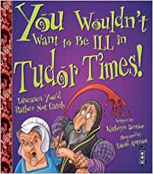You Wouldn't Want to Be Ill in Tudor T