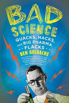 Bad Science: Quacks, Hacks, and Big Ph