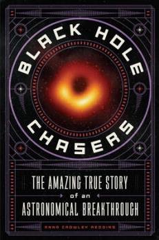 Black Hole Chasers: The Amazing True S