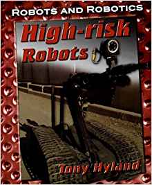 High-Risk Robots (Robots and Robotics)