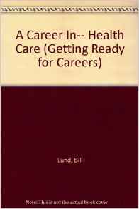 A Career In-- Health Care (Getting Rea