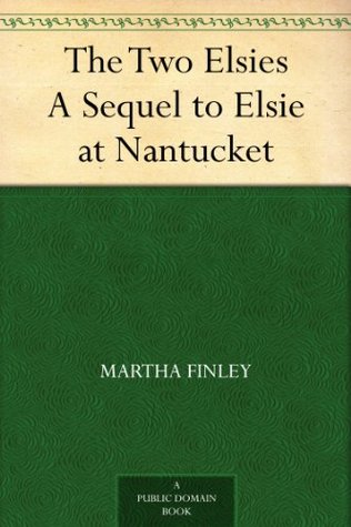The Two Elsies A Sequel to Elsie at Na