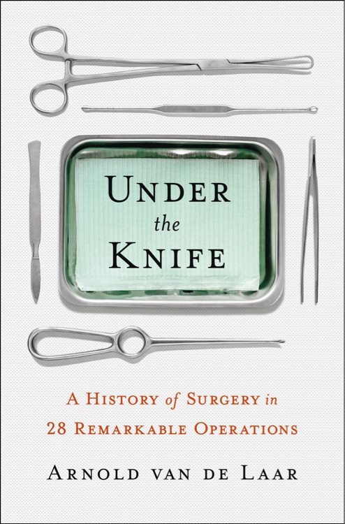 Under the Knife : A History of Surgery