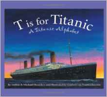 T is for Titanic: A Titanic Alphabet (