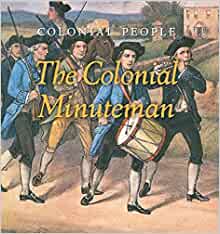 The Colonial Minuteman (Colonial Peopl