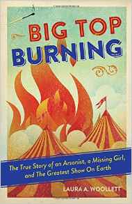 Big Top Burning: The True Story of an 