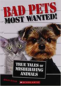 Bad Pets Most Wanted! True Tales of Mi