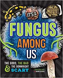 It's a Fungus Among Us: The Good, the 