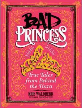Bad Princess: True Tales from Behind t