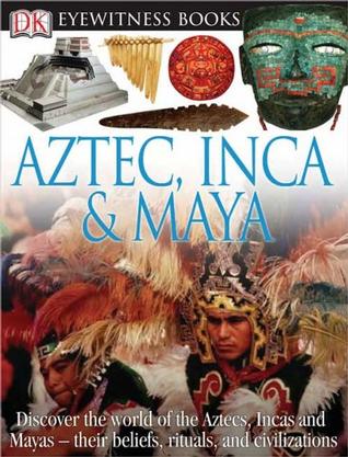 Aztec, Inca, and Maya (DK Eyewitness B