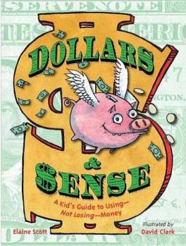 Dollars & Sense  A Kid's Guide to Usin