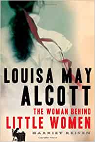 Louisa May Alcott: The Woman Behind Li