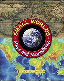 Small Worlds: Maps And Mapmaking